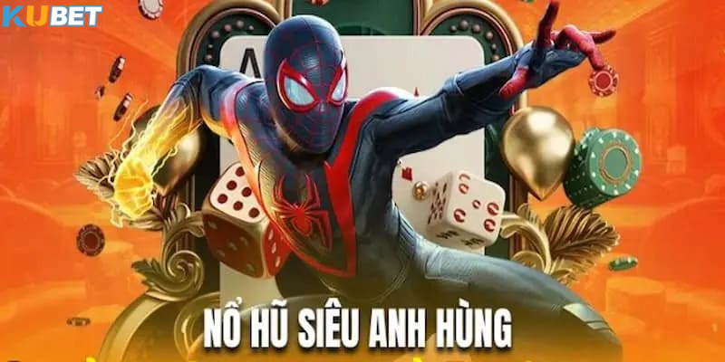 Nổ Hũ Siêu Anh Hùng – Vòng quay sức mạnh vượt trội